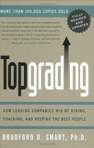 Bradford D. Smart/Topgrading (Revised PHP Edition)@ How Leading Companies Win by Hiring, Coaching and@Revised